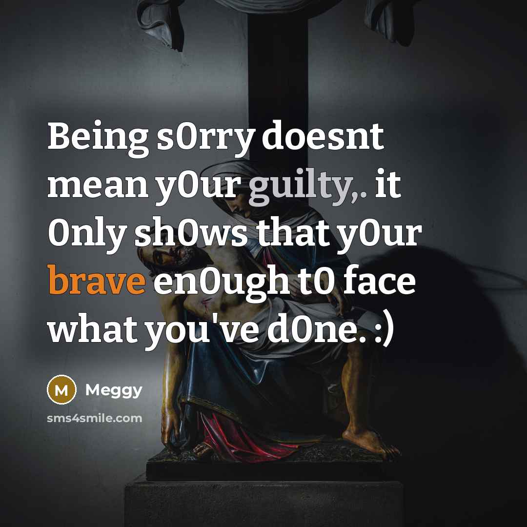 “Being s0rry doesnt mean y0ur guilty,. it 0nly sh0ws that…” quote by Meggy
