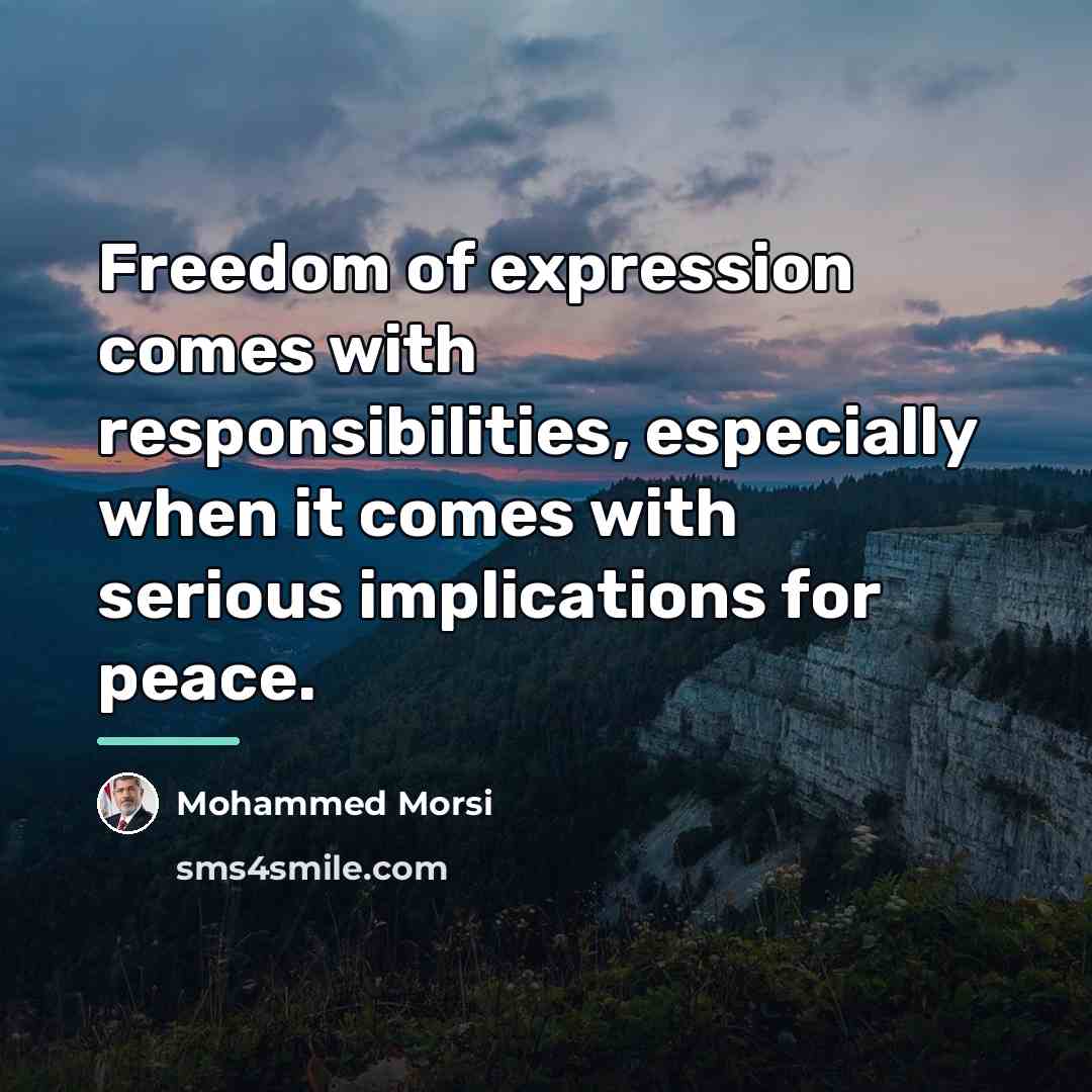 “Freedom of expression comes with responsibilities, especially when it comes…” quote by Mohammed Morsi