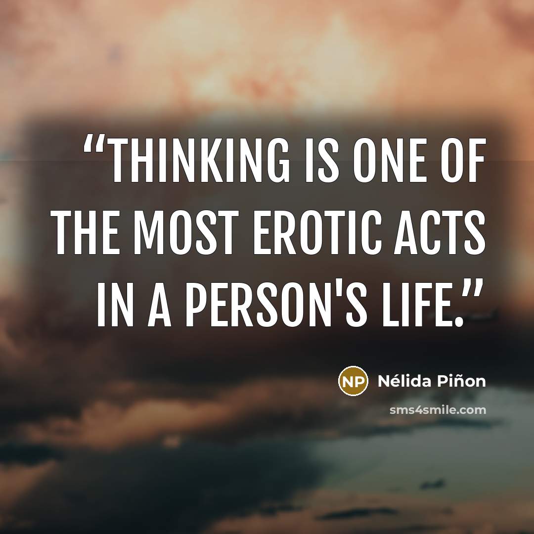 “Thinking is one of the most erotic acts in a person's life.” quote by Nélida Piñon