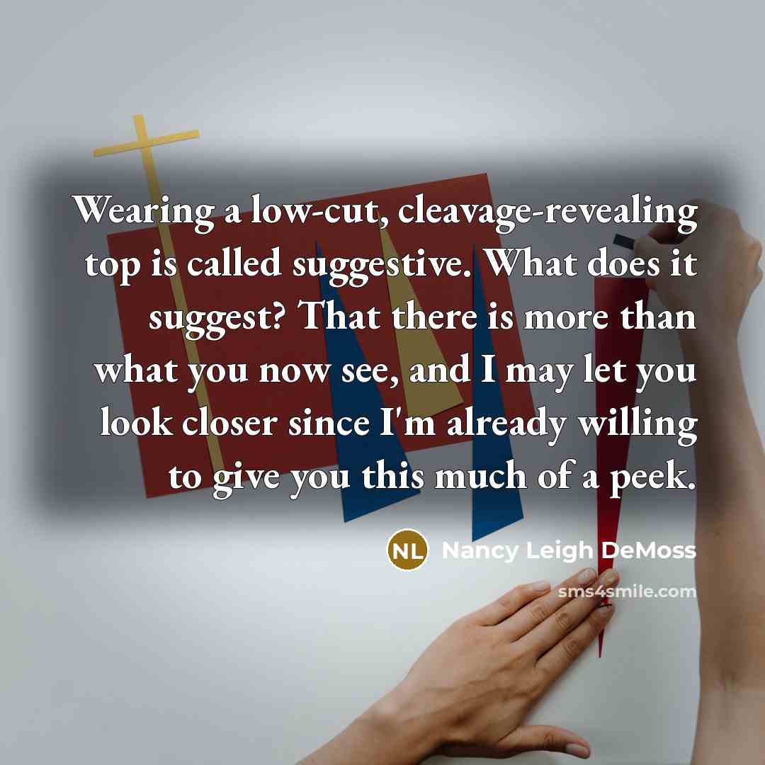 “Wearing a low-cut, cleavage-revealing top is called suggestive. What does…” quote by Nancy Leigh DeMoss