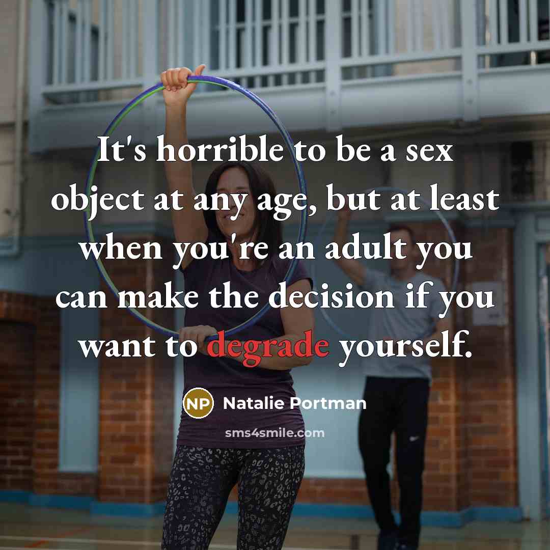 “It's horrible to be a sex object at any age,…” quote by Natalie Portman