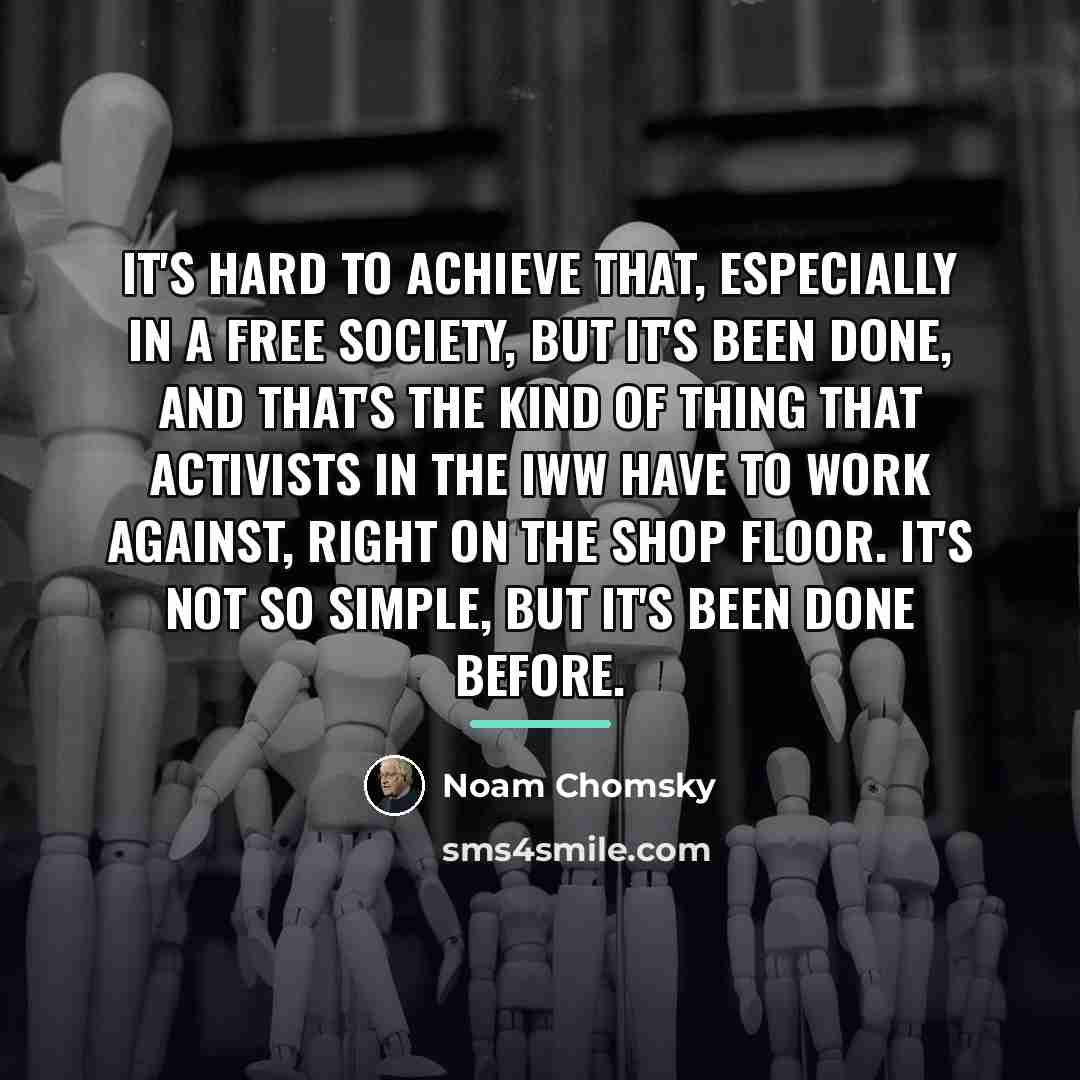 “It's hard to achieve that, especially in a free society,…” quote by Noam Chomsky