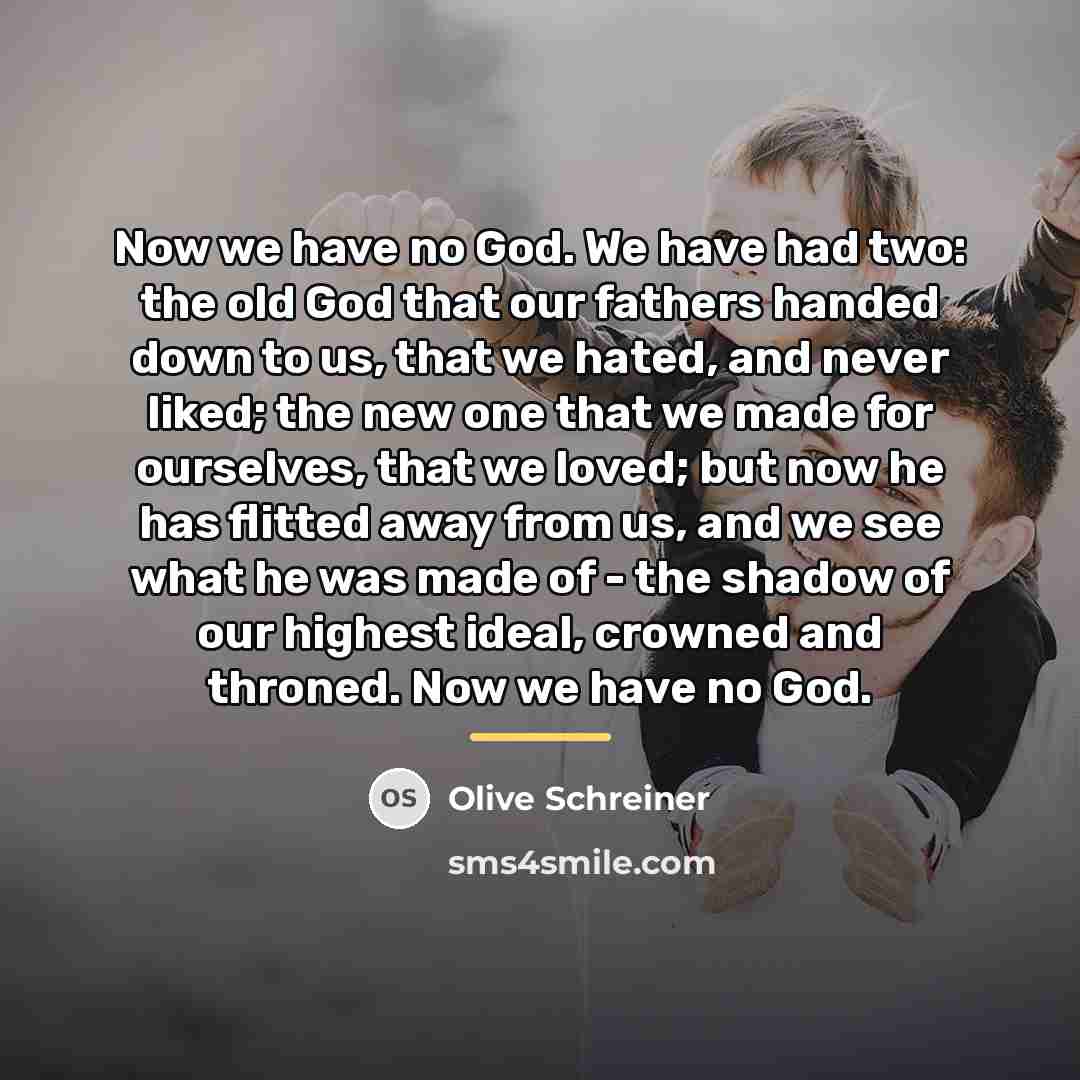 “Now we have no God. We have had two: the…” quote by Olive Schreiner