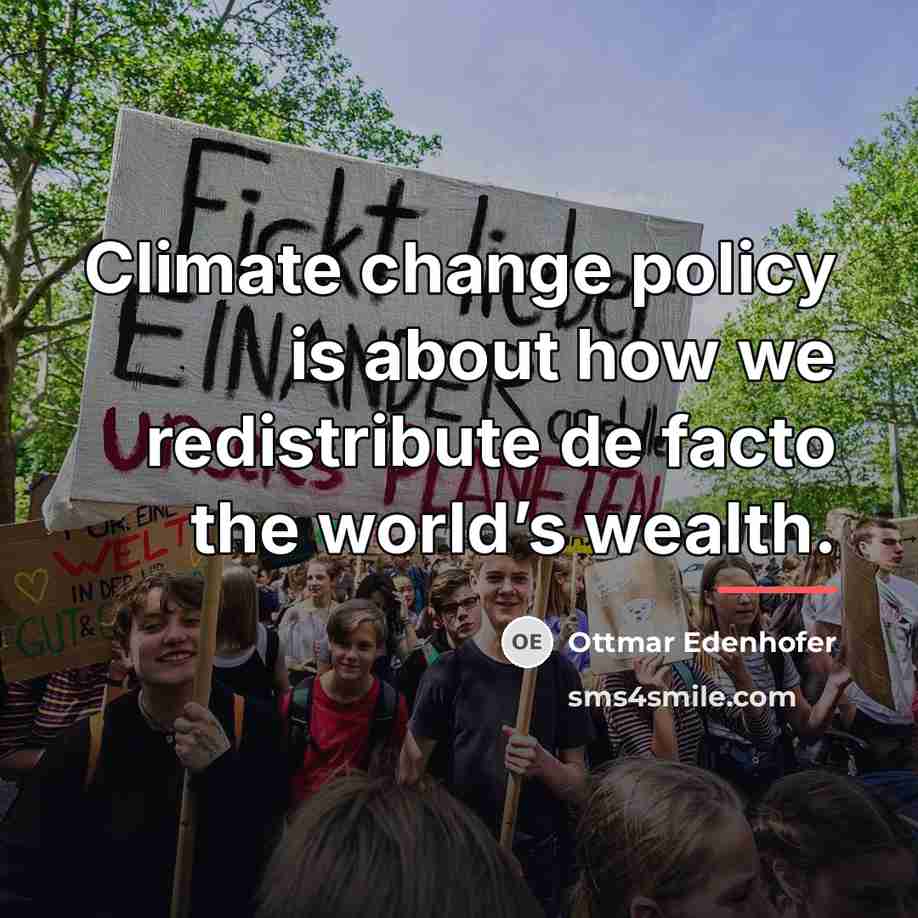 “Climate change policy is about how we redistribute de facto…” quote by Ottmar Edenhofer
