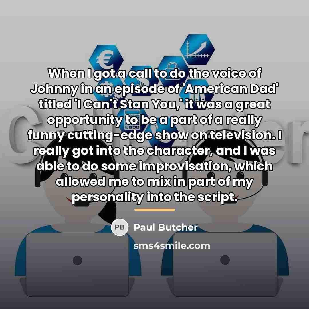 “When I got a call to do the voice of…” quote by Paul Butcher