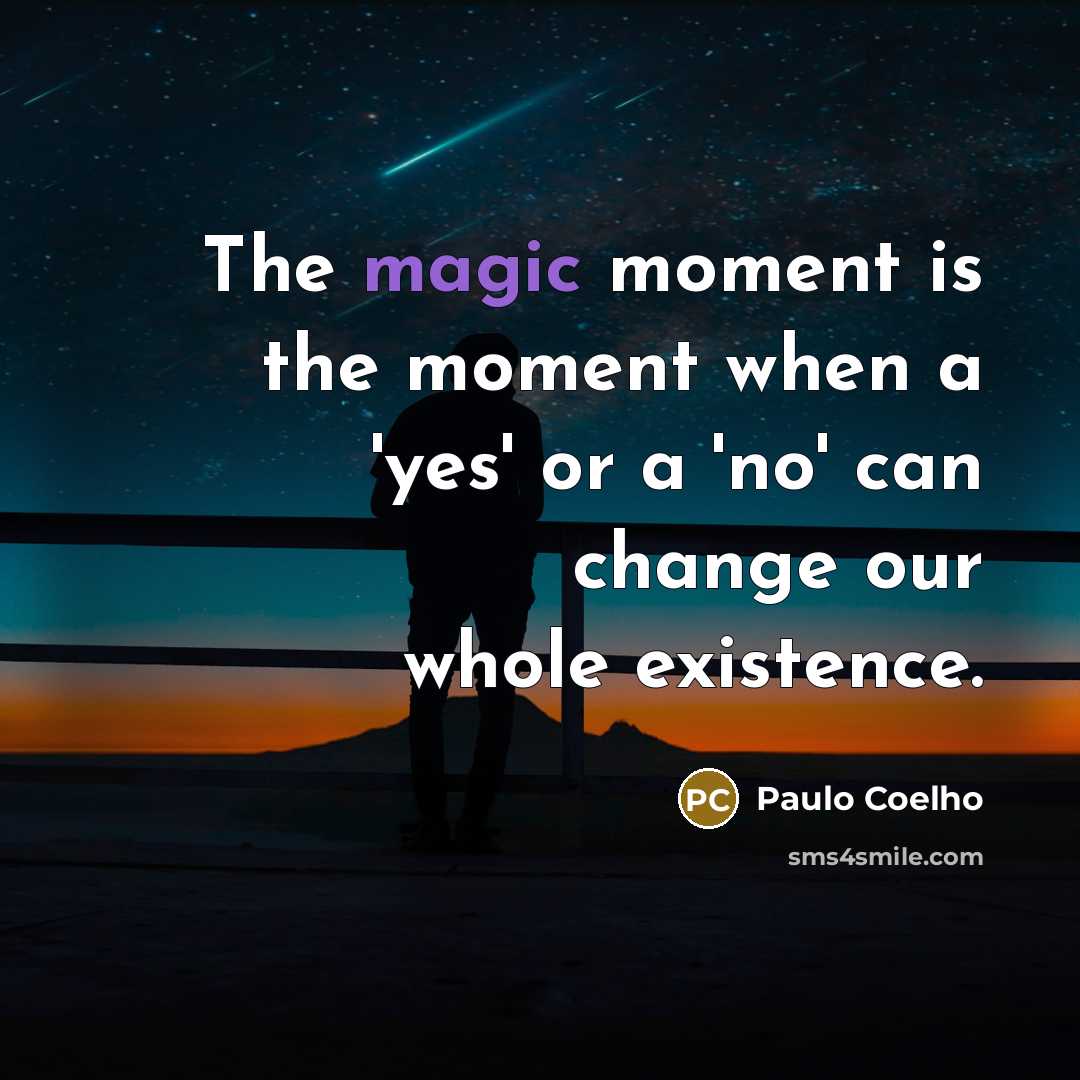 “The magic moment is the moment when a 'yes' or…” quote by Paulo Coelho