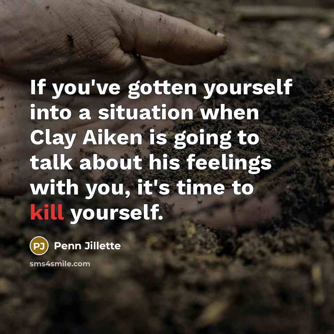 “If you've gotten yourself into a situation when Clay Aiken…” quote by Penn Jillette