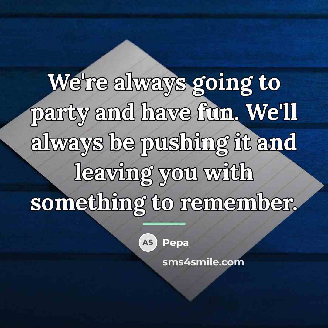 “We're always going to party and have fun. We'll always…” quote by Pepa