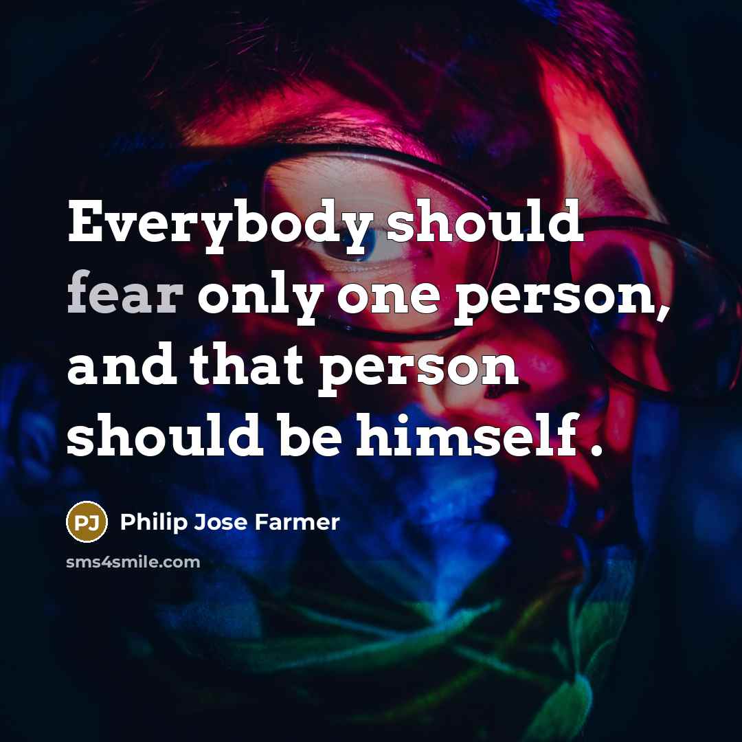 “Everybody should fear only one person, and that person should…” quote by Philip Jose Farmer