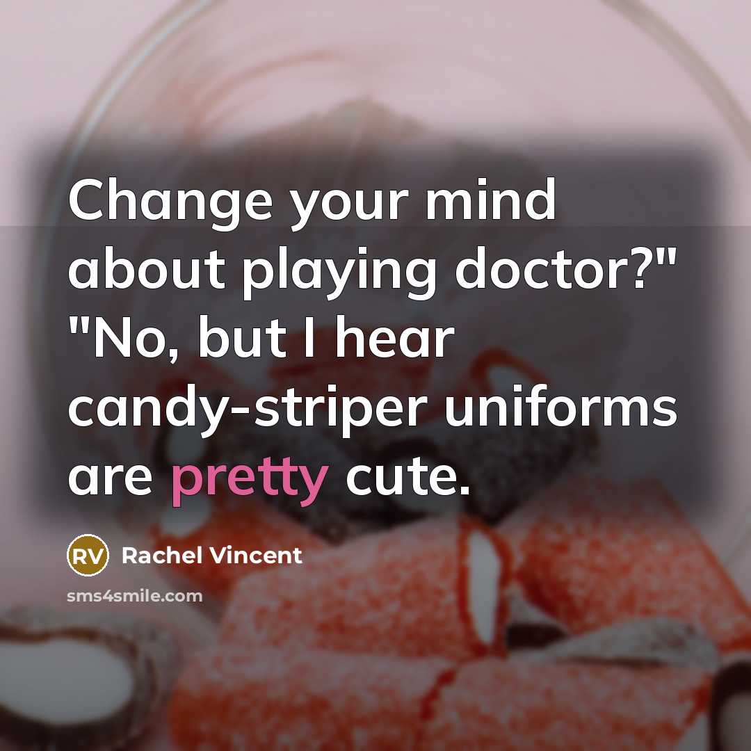 “Change your mind about playing doctor?" "No, but I hear…” quote by Rachel Vincent