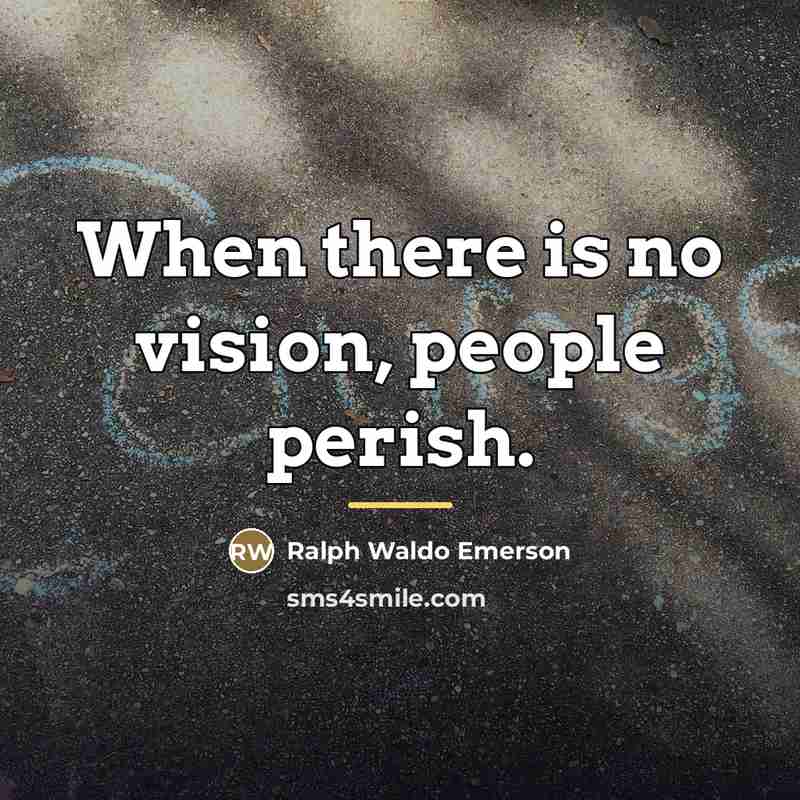“When there is no vision, people perish.…” quote by Ralph Waldo Emerson