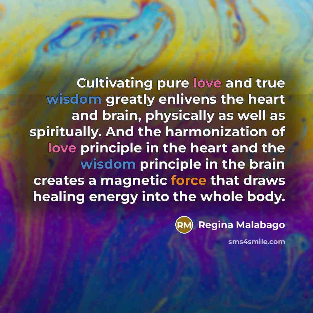“Cultivating pure love and true wisdom greatly enlivens the heart…” quote by Regina Malabago