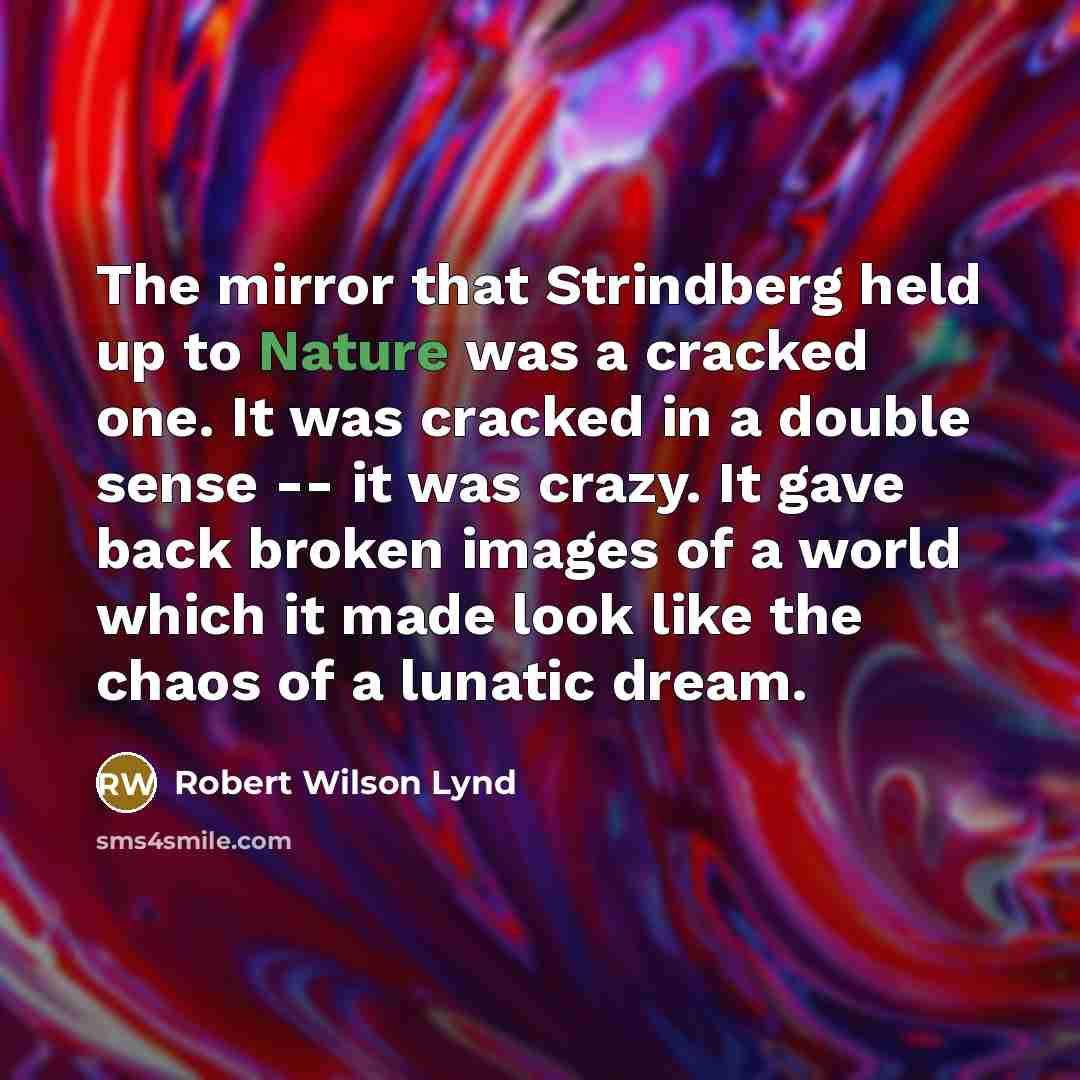 “The mirror that Strindberg held up to Nature was a…” quote by Robert Wilson Lynd