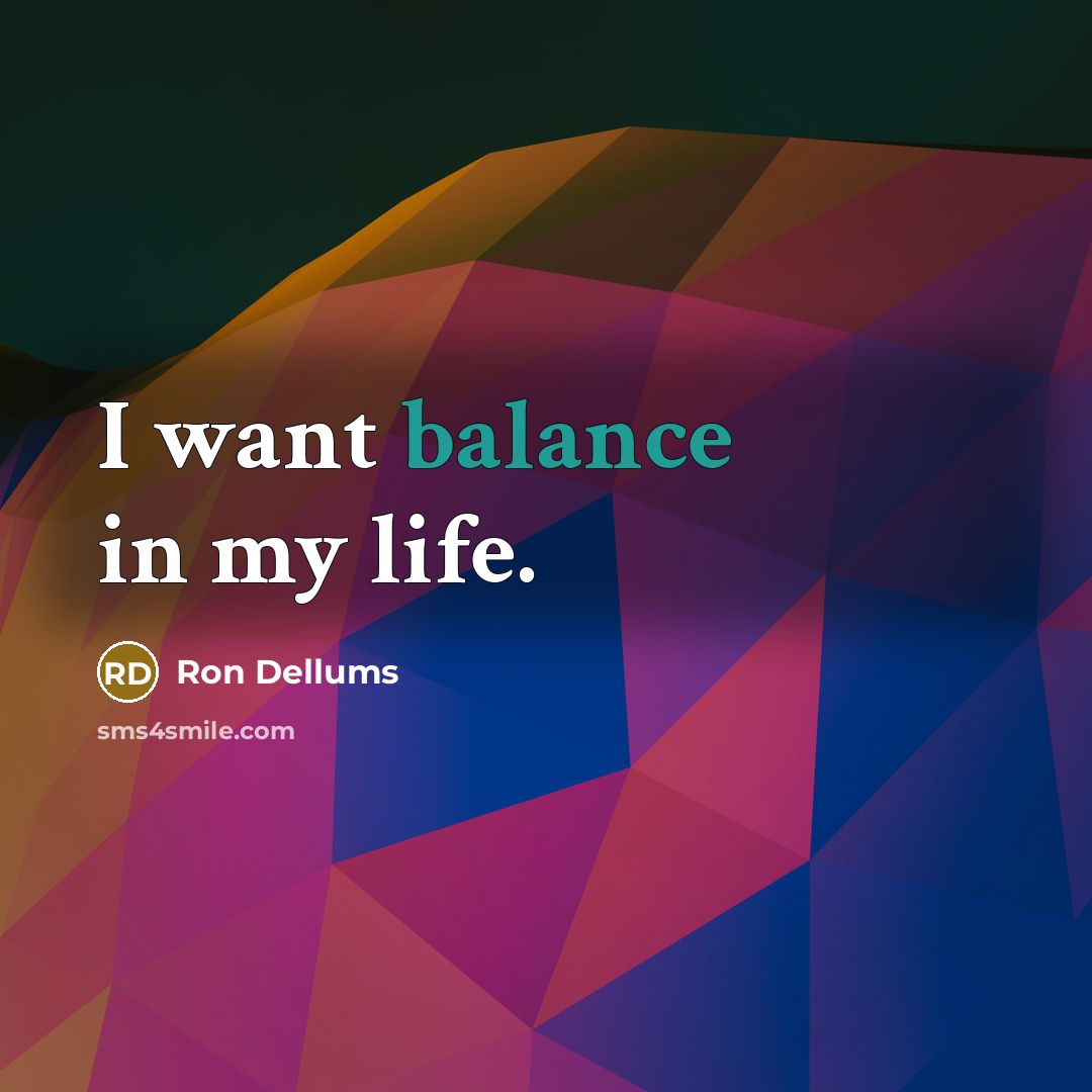 “I want balance in my life.…” quote by Ron Dellums