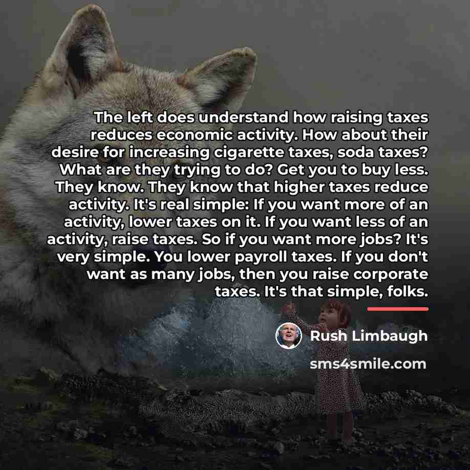“The left does understand how raising taxes reduces economic activity.…” quote by Rush Limbaugh