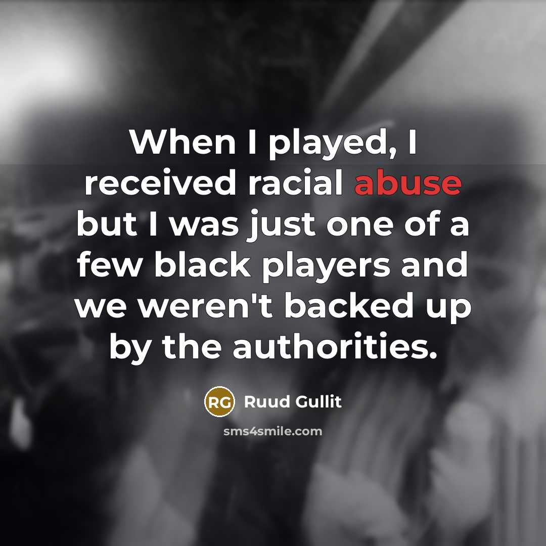 “When I played, I received racial abuse but I was…” quote by Ruud Gullit