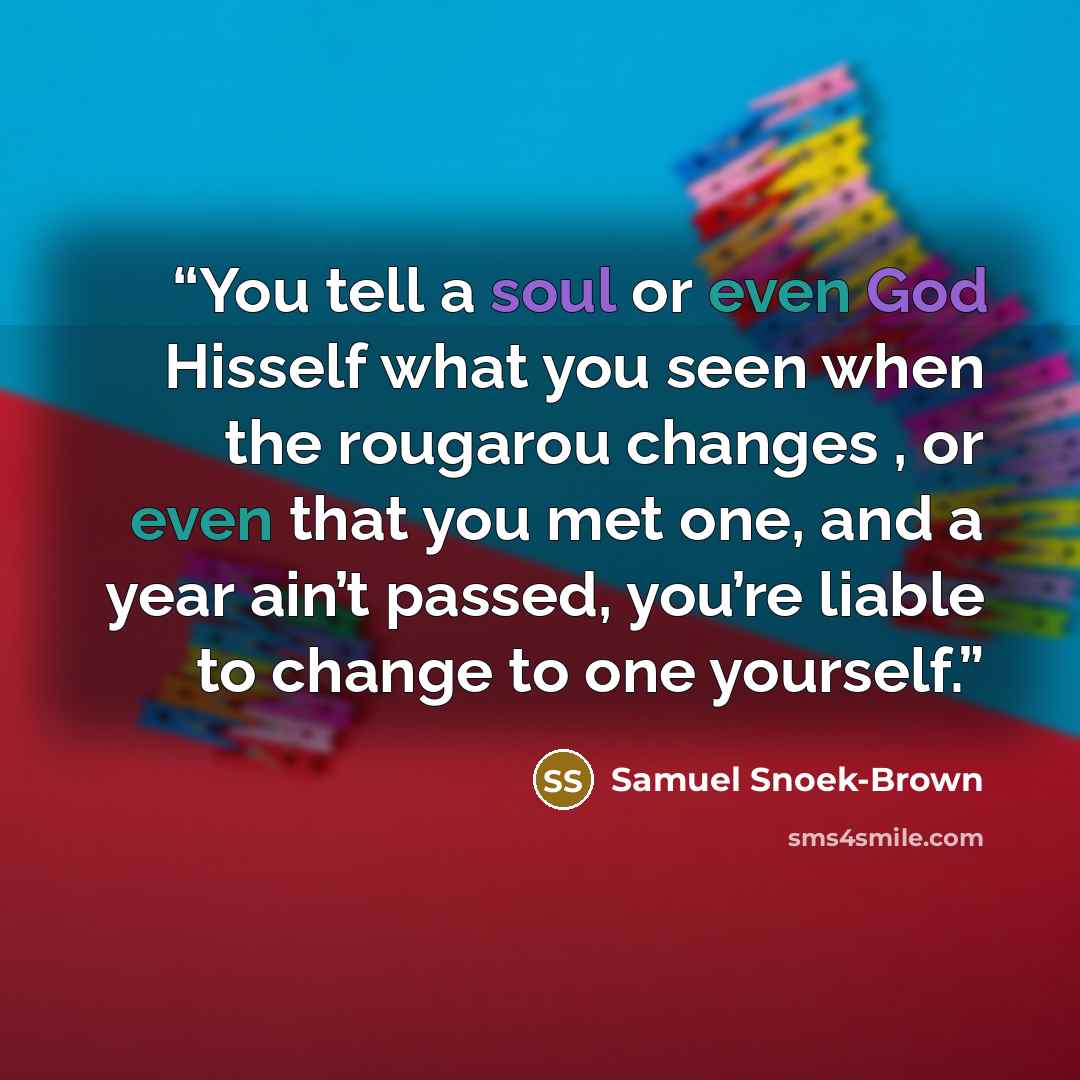 “You tell a soul or even God Hisself what you seen when the rougarou changes , or even that you met one, and a year ain’t passed, you’re liable to change to one yourself.” quote by Samuel Snoek-Brown