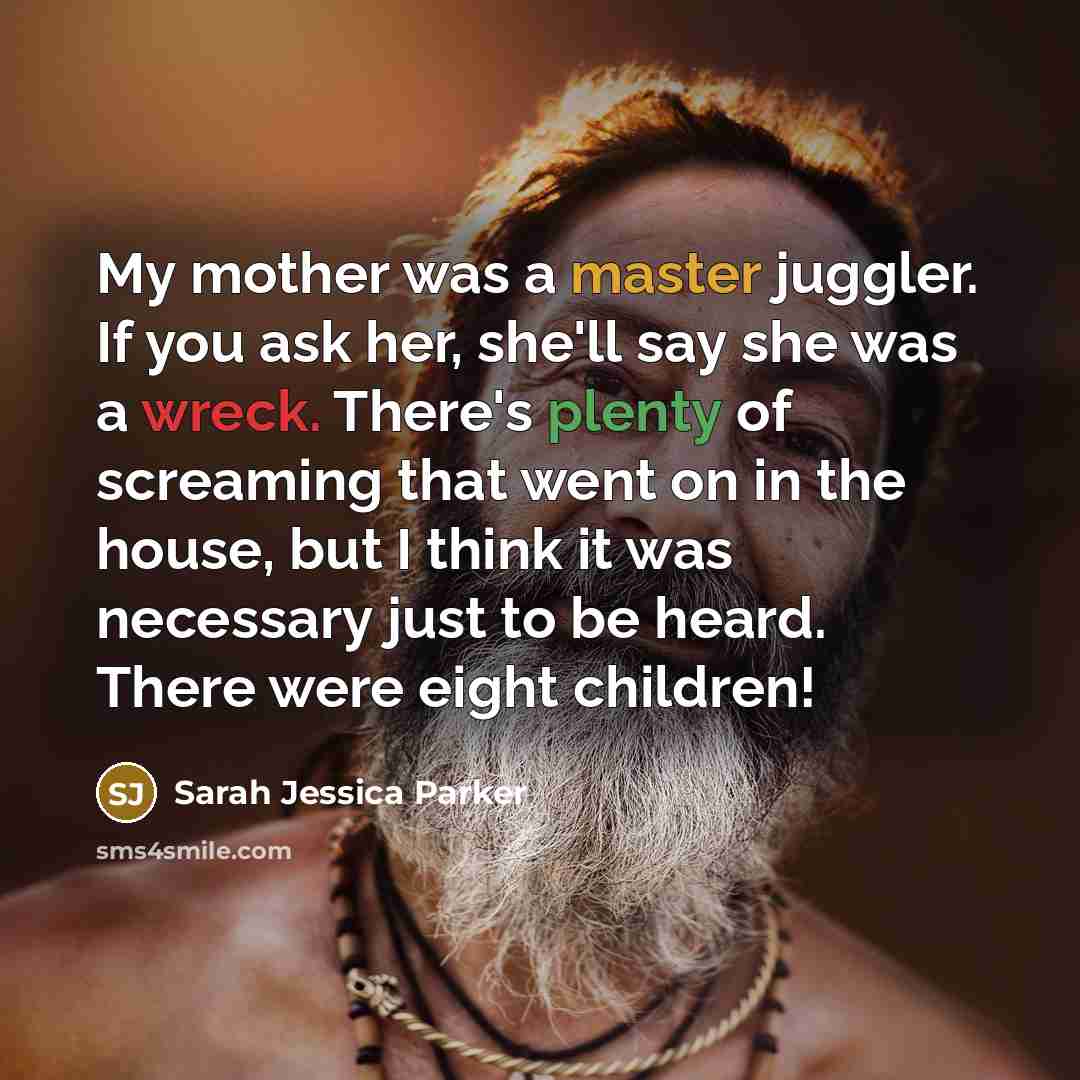 “My mother was a master juggler. If you ask her,…” quote by Sarah Jessica Parker