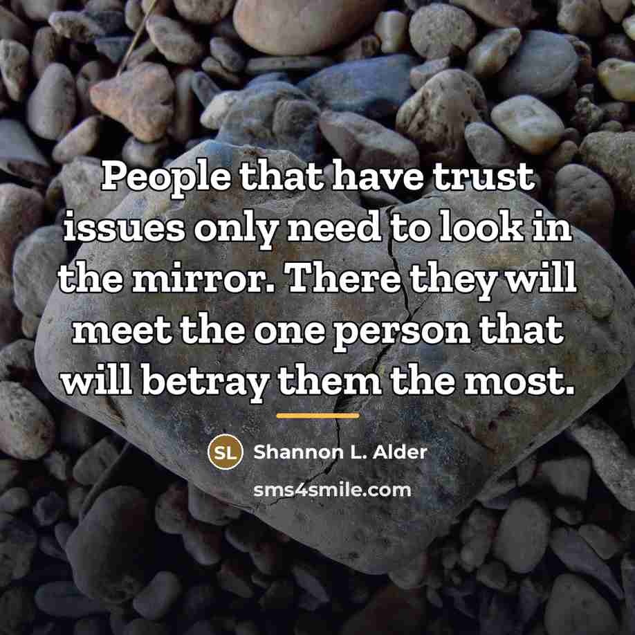“People that have trust issues only need to look in…” quote by Shannon L. Alder