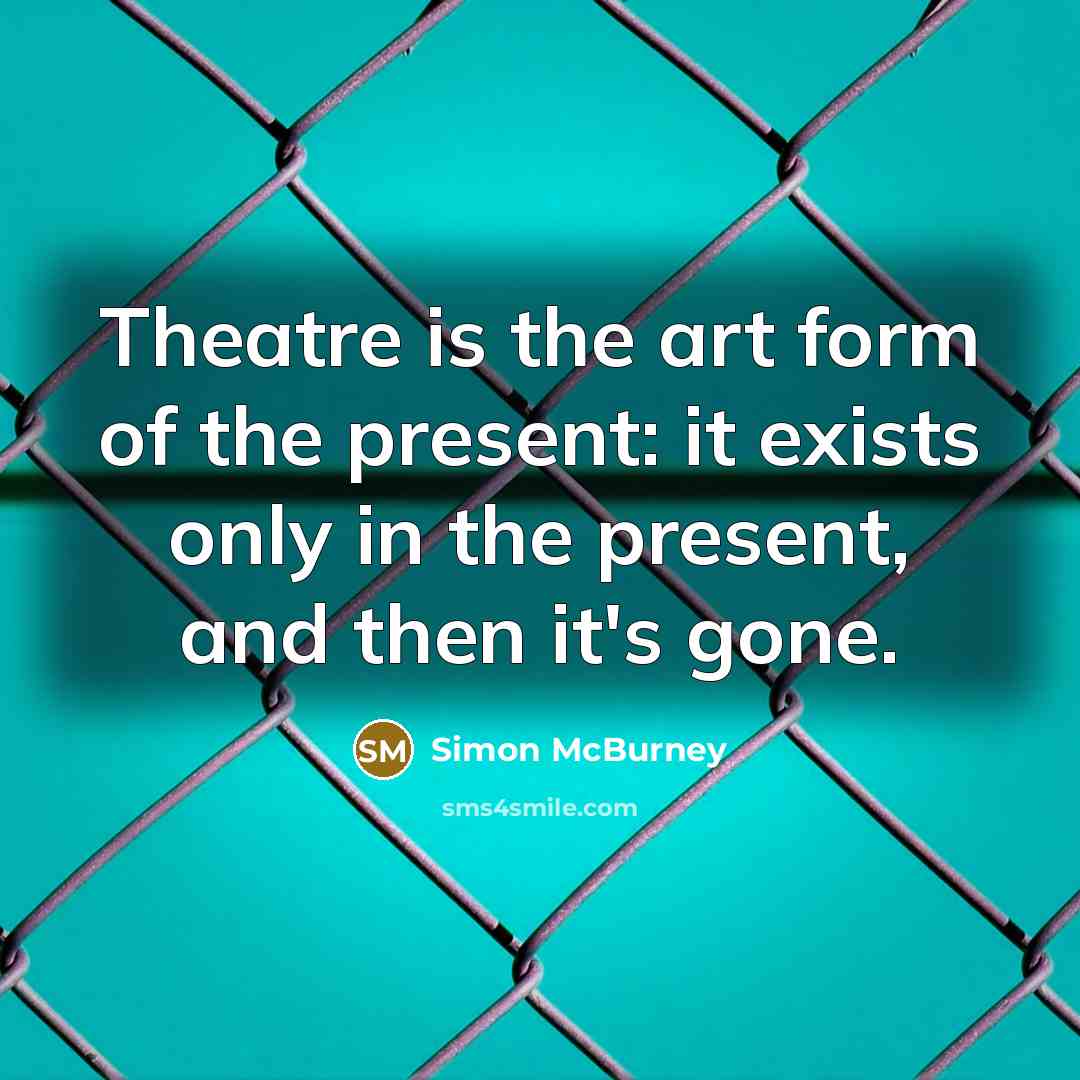 “Theatre is the art form of the present: it exists…” quote by Simon McBurney