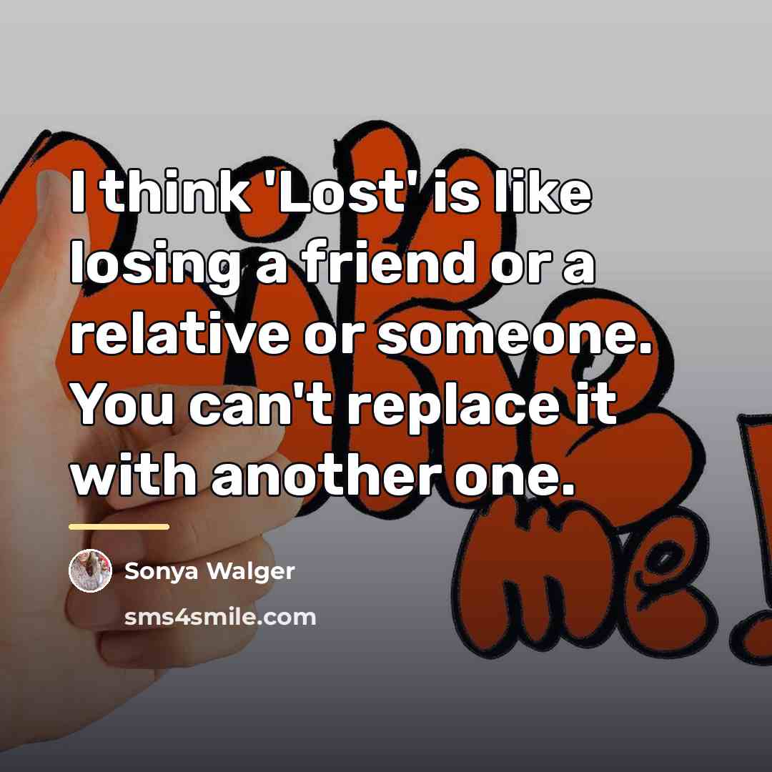 “I think 'Lost' is like losing a friend or a…” quote by Sonya Walger