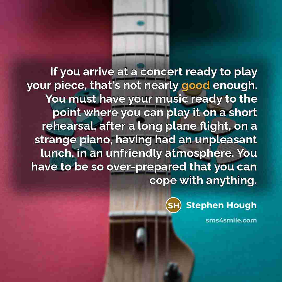“If you arrive at a concert ready to play your…” quote by Stephen Hough