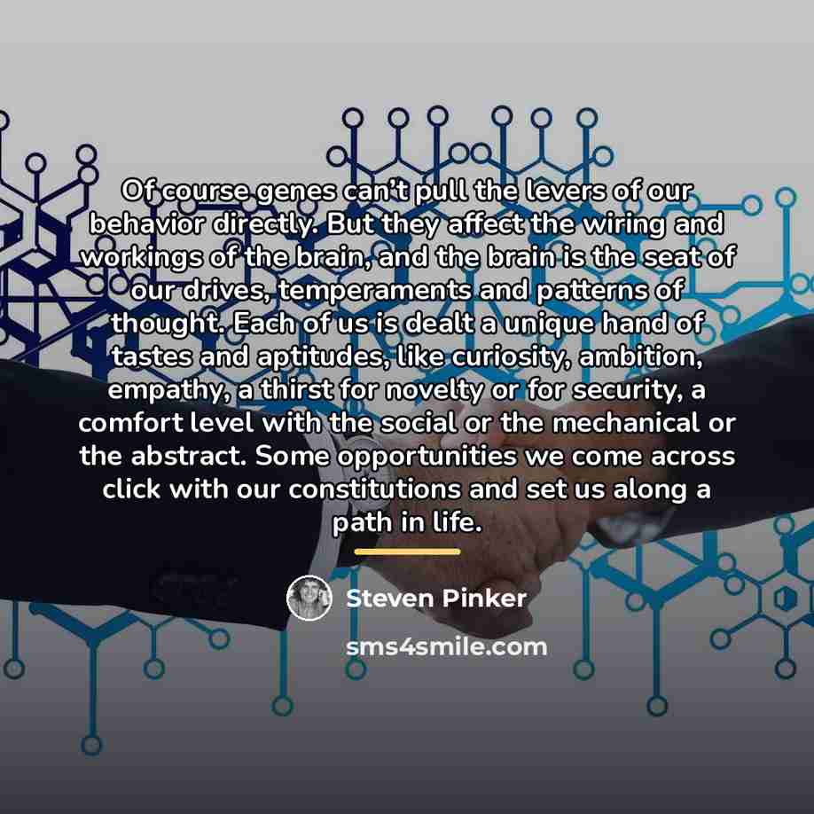 “Of course genes can’t pull the levers of our behavior…” quote by Steven Pinker