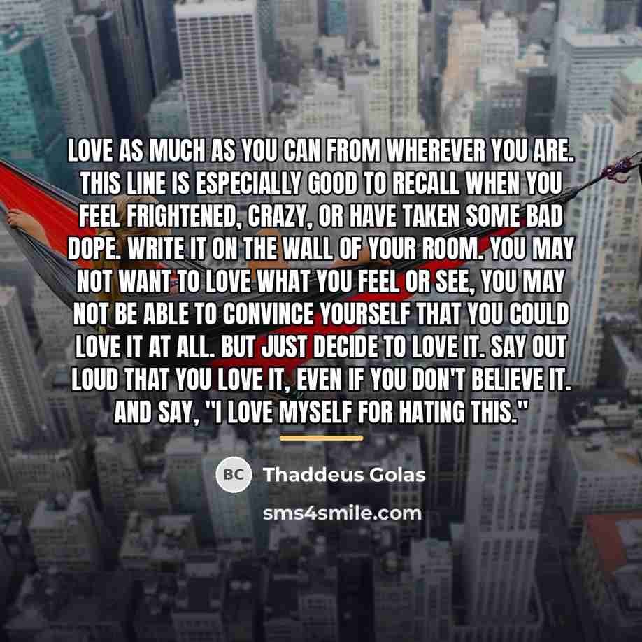 “Love as much as you can from wherever you are.…” quote by Thaddeus Golas