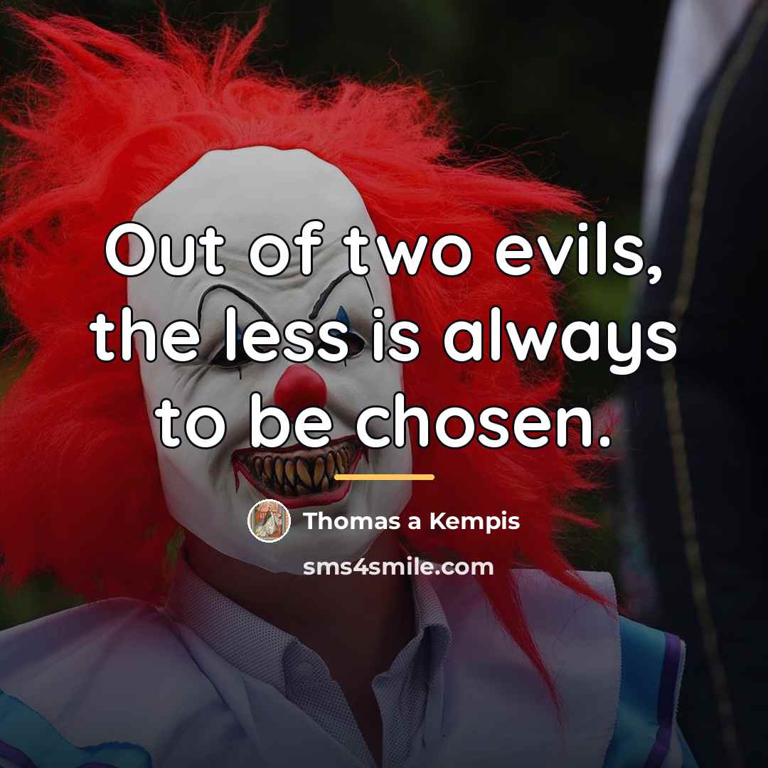 “Out of two evils, the less is always to be…” quote by Thomas a Kempis