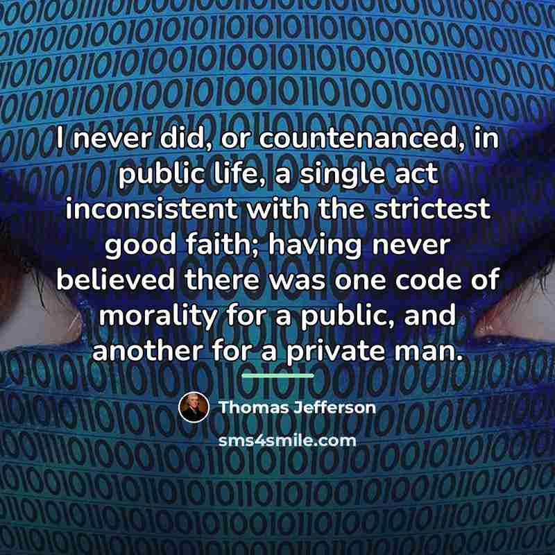 “I never did, or countenanced, in public life, a single…” quote by Thomas Jefferson