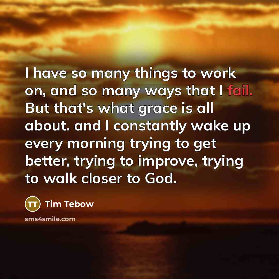 “I have so many things to work on, and so…” quote by Tim Tebow