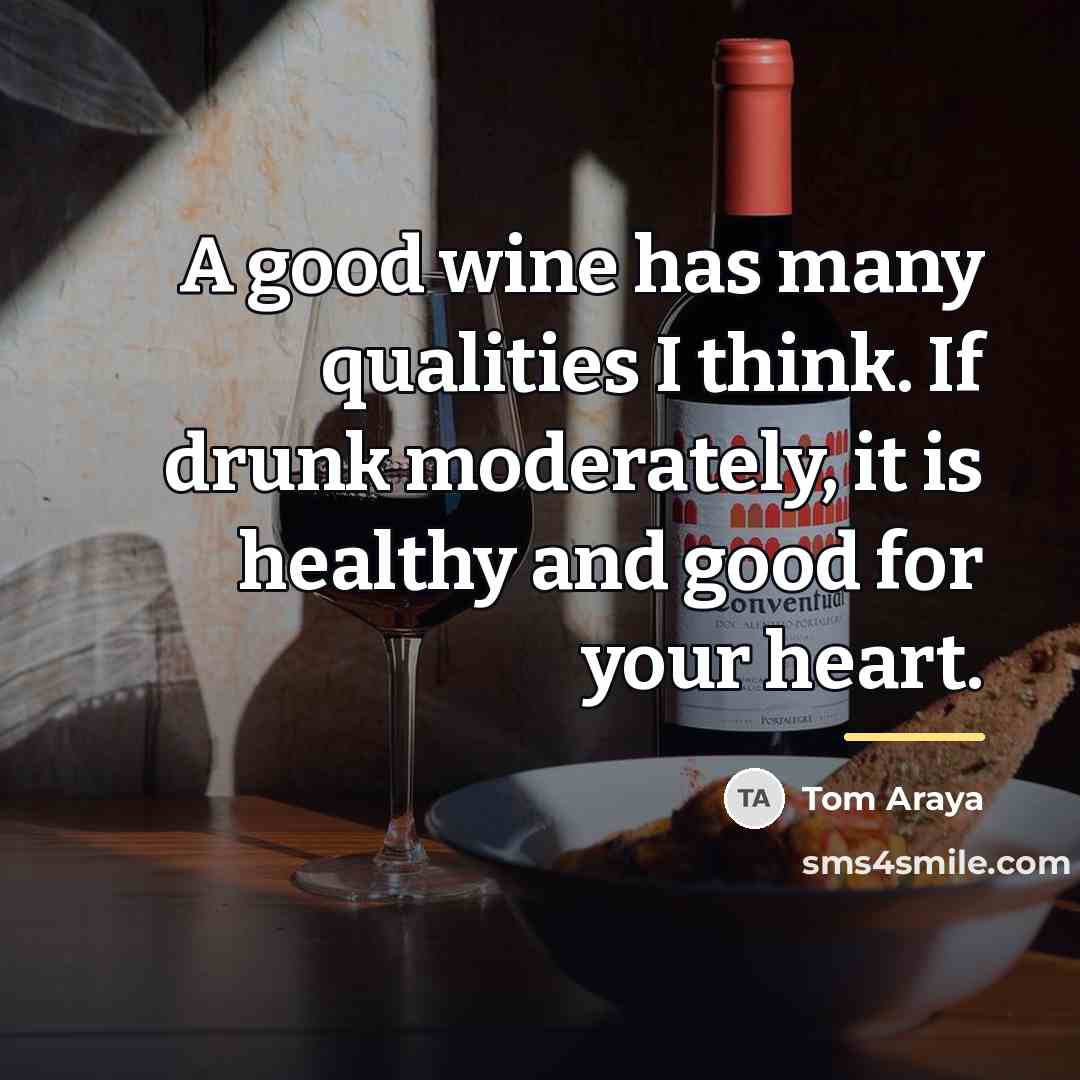 “A good wine has many qualities I think. If drunk…” quote by Tom Araya