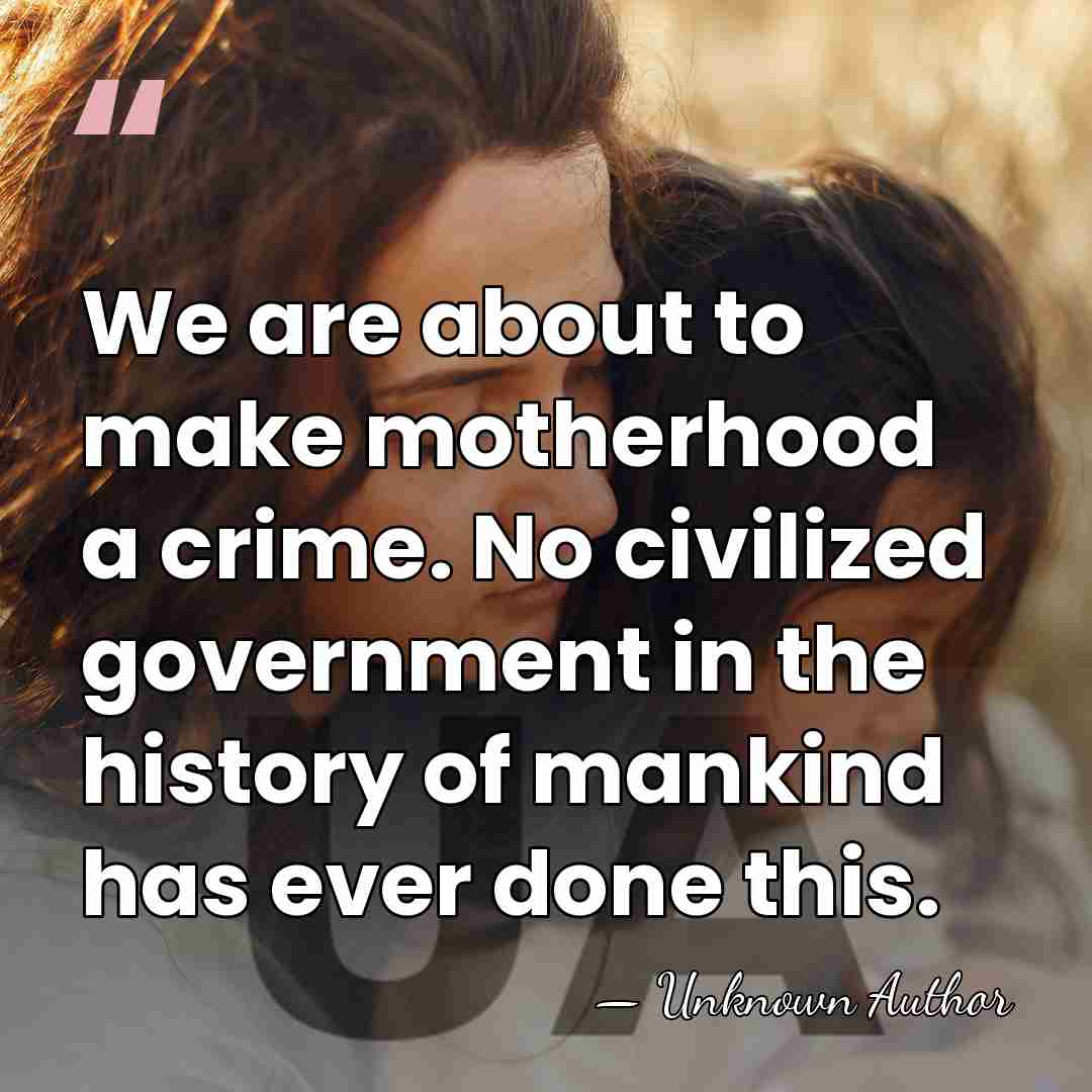 We are about to make motherhood a crime. No civilized government in&hellip; - Adrian G. Duplantier