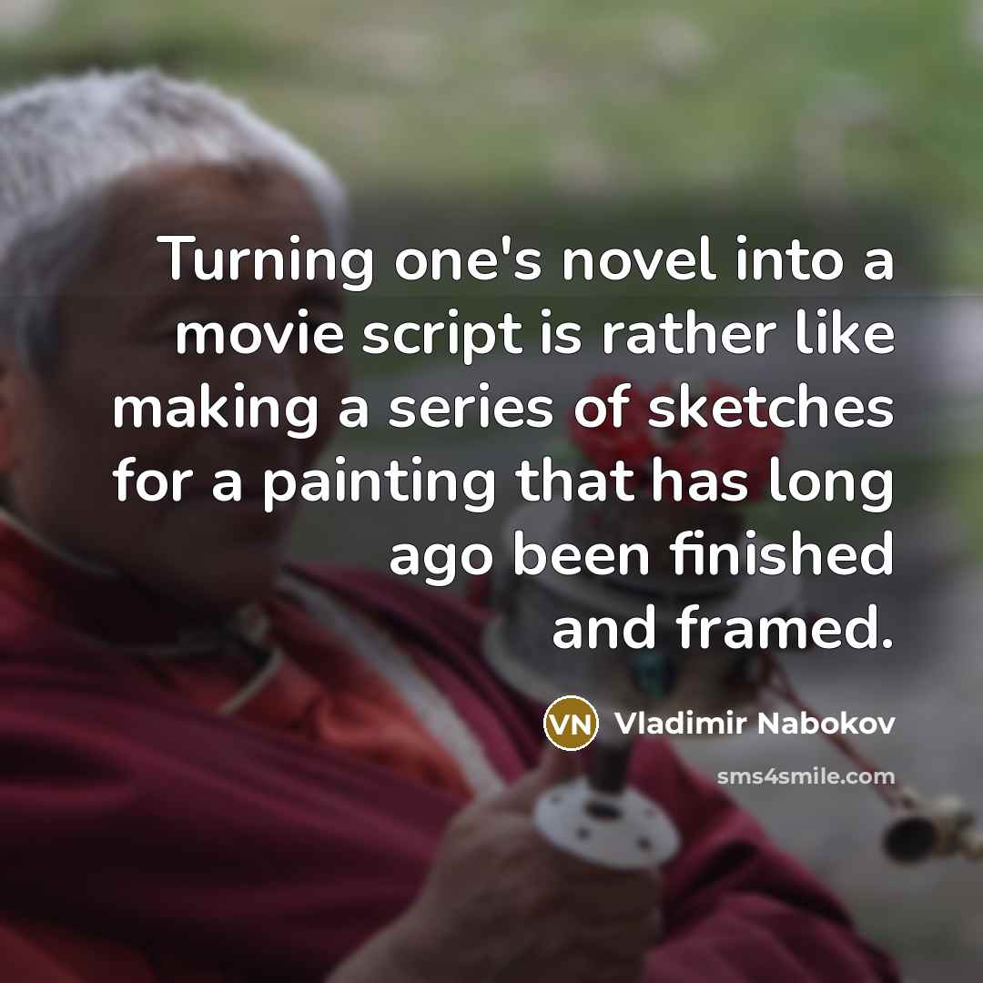 “Turning one's novel into a movie script is rather like…” quote by Vladimir Nabokov