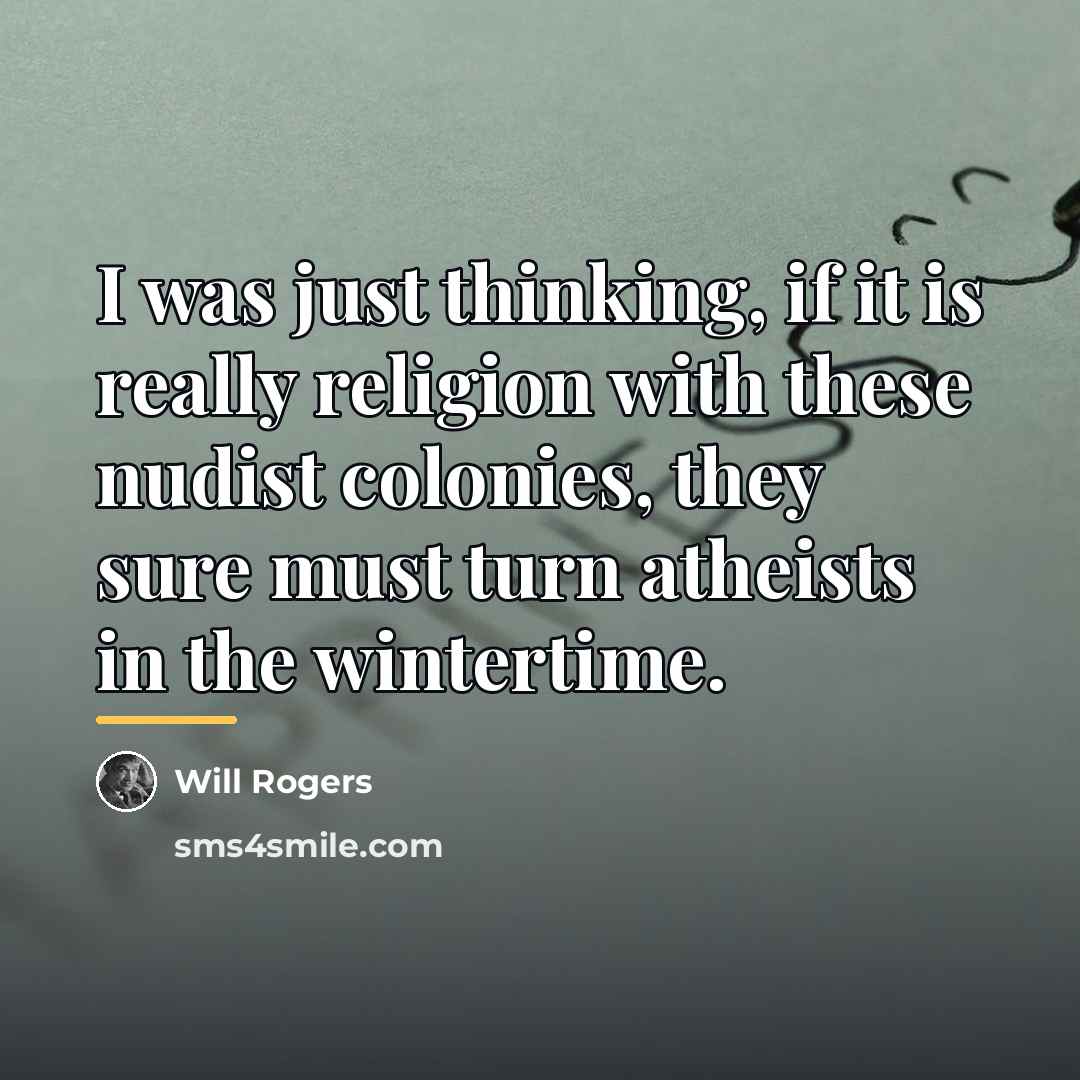“I was just thinking, if it is really religion with…” quote by Will Rogers