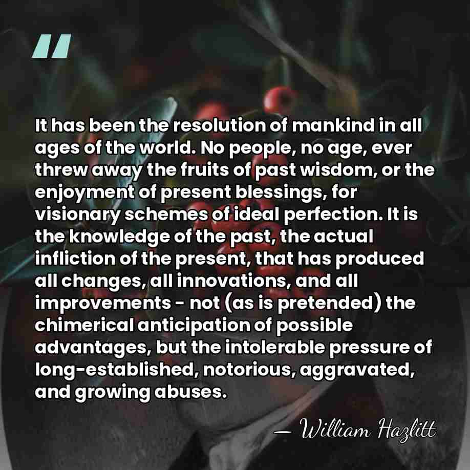 It has been the resolution of mankind in all ages of the&hellip; - William Hazlitt