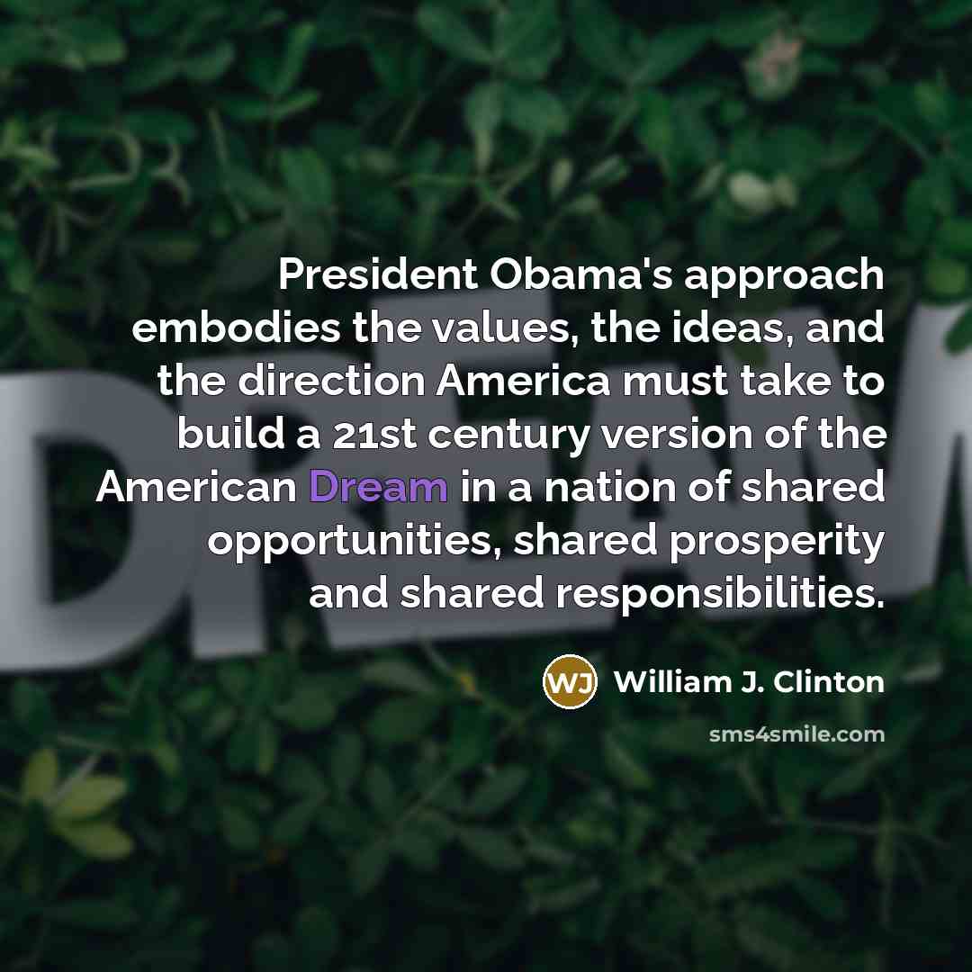 “President Obama's approach embodies the values, the ideas, and the…” quote by William J. Clinton