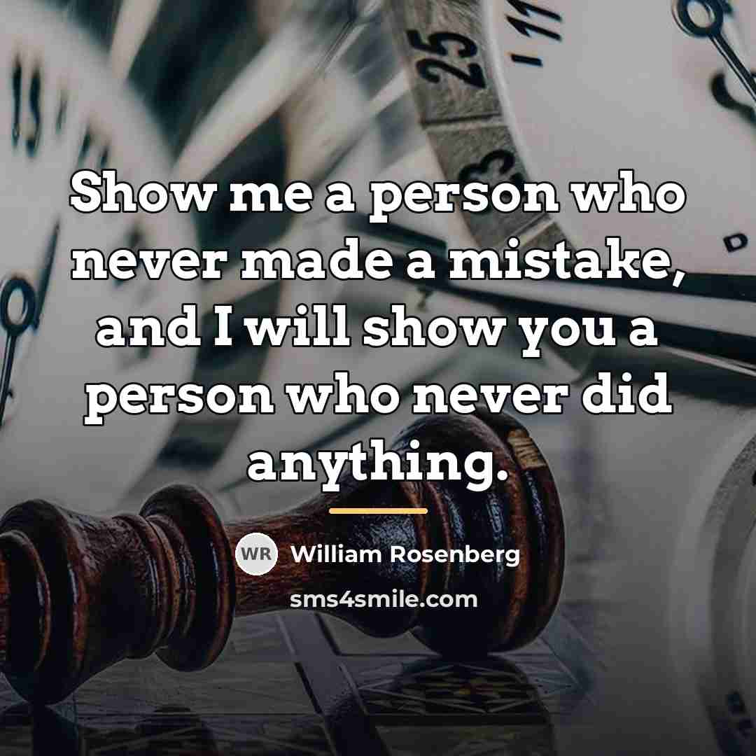 “Show me a person who never made a mistake, and…” quote by William Rosenberg