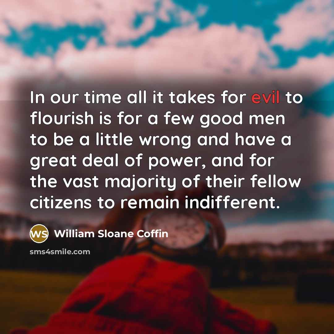 “In our time all it takes for evil to flourish…” quote by William Sloane Coffin