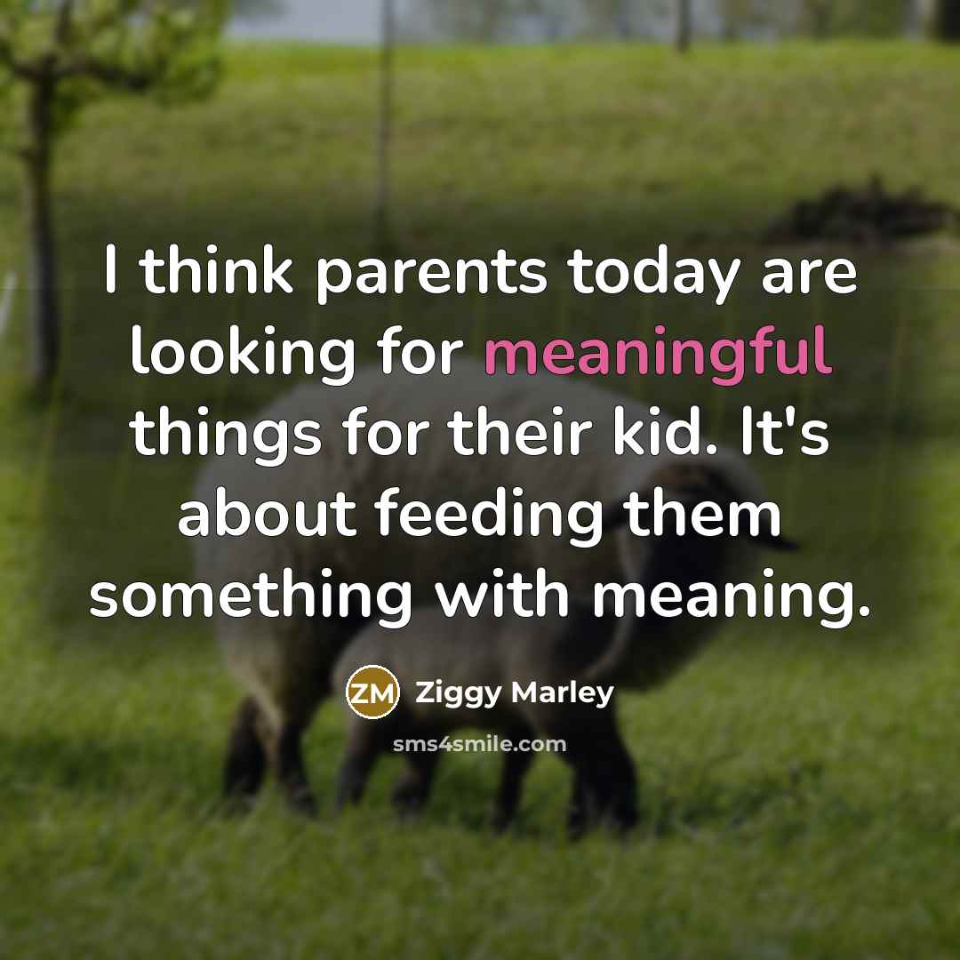 “I think parents today are looking for meaningful things for…” quote by Ziggy Marley
