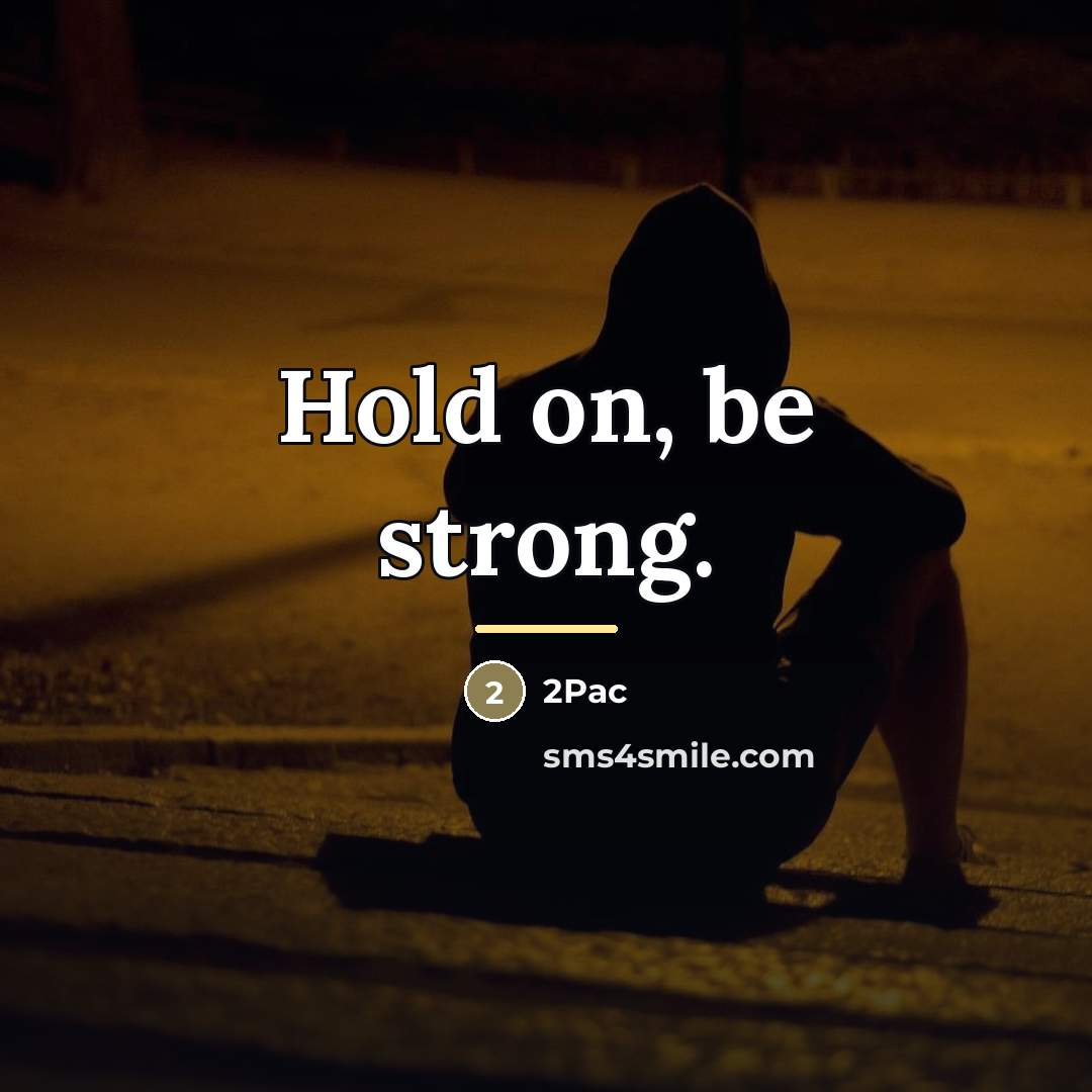 “Hold on, be strong.…” quote by 2pac