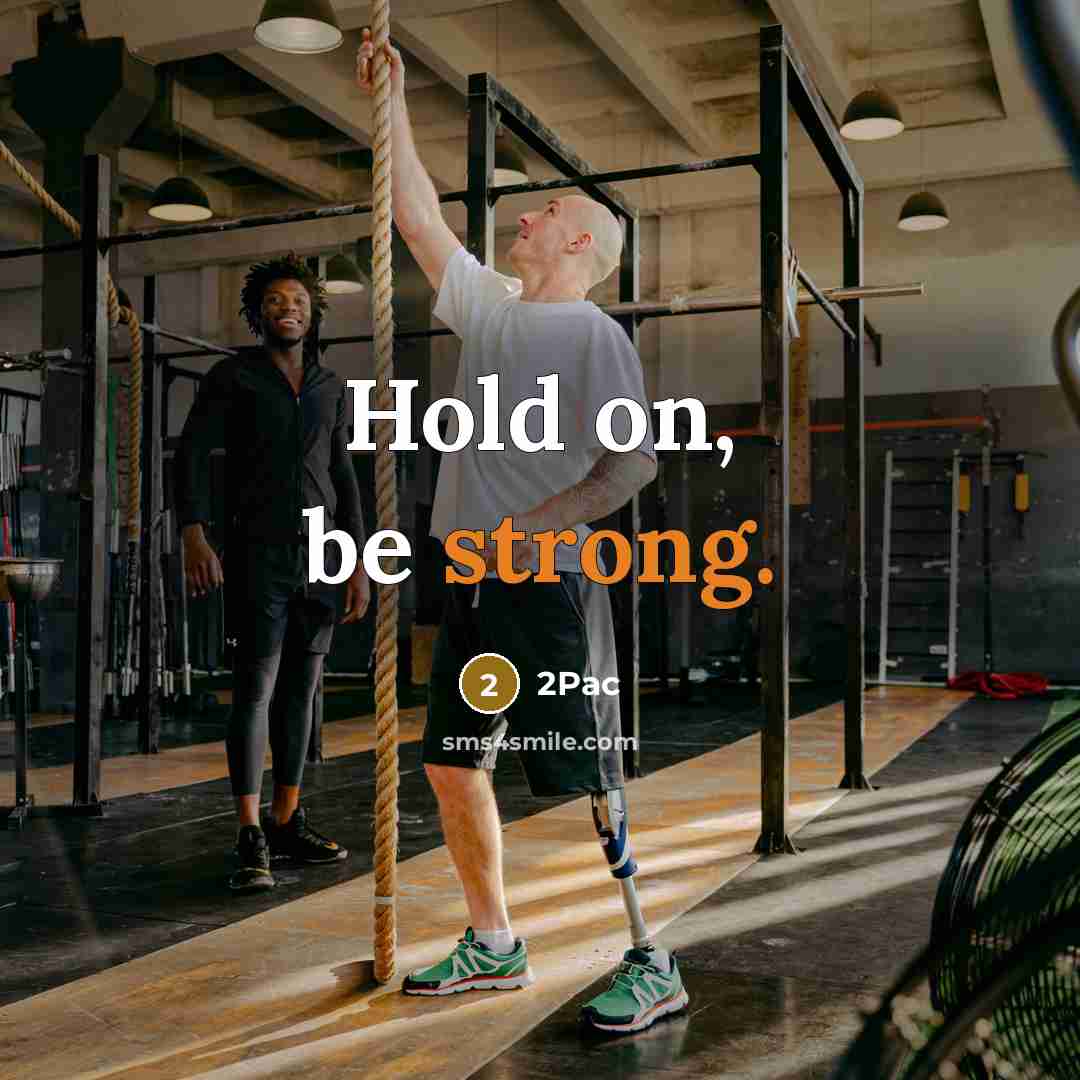 “Hold on, be strong.” quote by 2pac