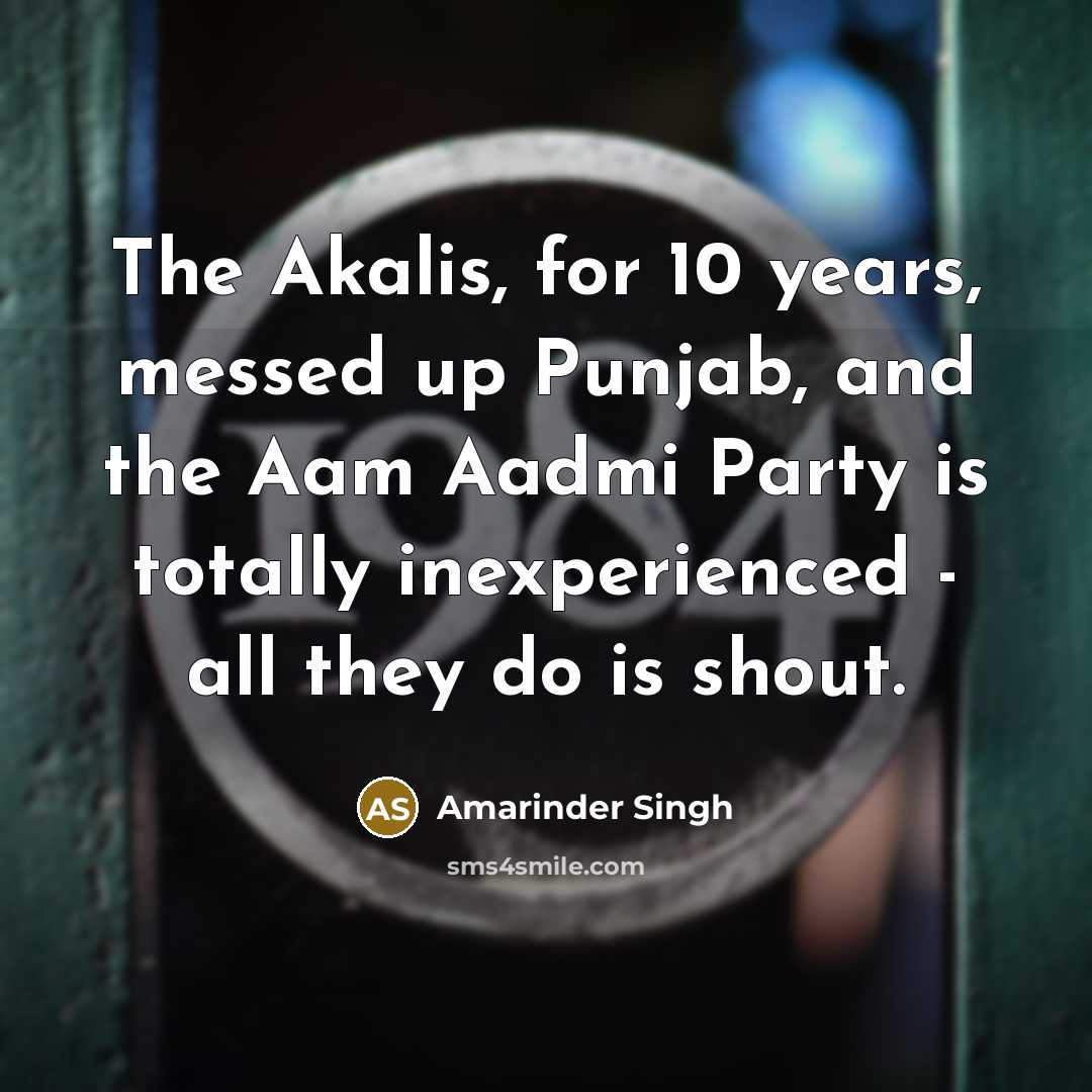“The Akalis, for 10 years, messed up Punjab, and the…” quote by Amarinder Singh