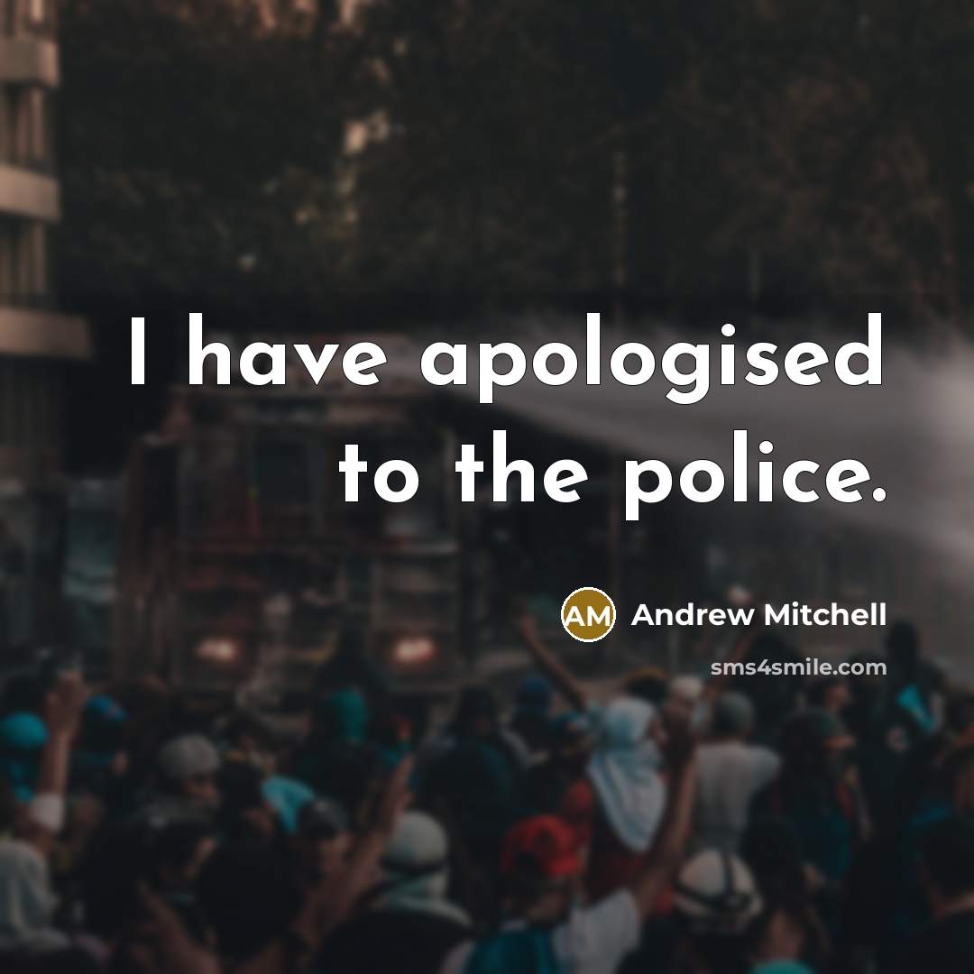 “I have apologised to the police.…” quote by Andrew Mitchell