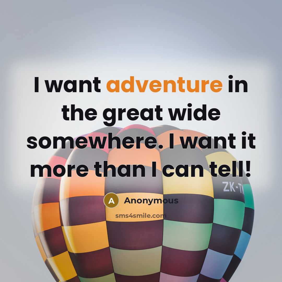 “I want adventure in the great wide somewhere. I want…” quote by Anonymous