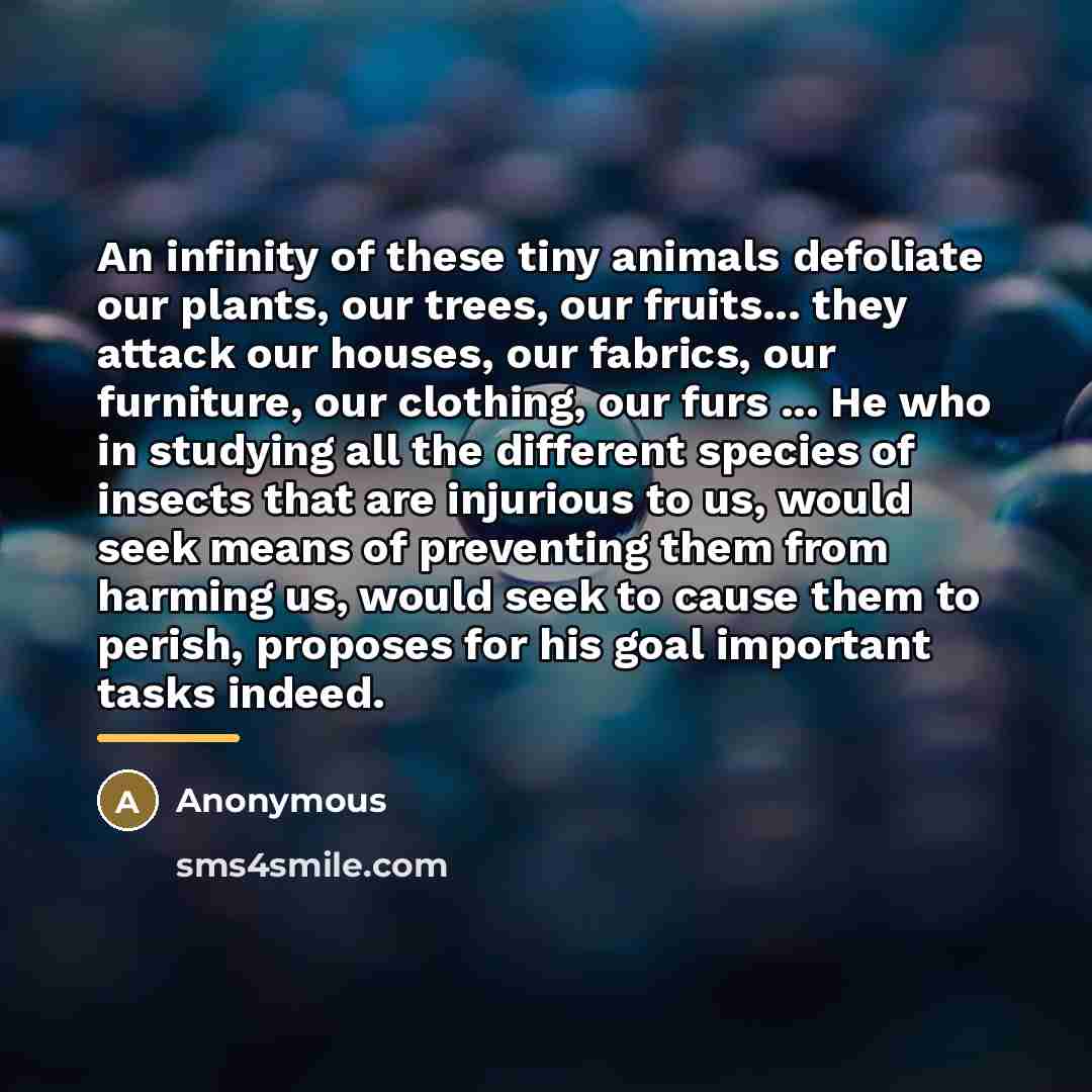 “An infinity of these tiny animals defoliate our plants, our…” quote by Anonymous