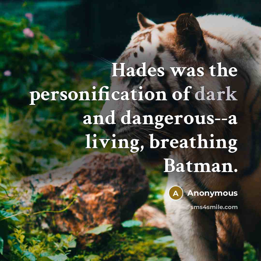 “Hades was the personification of dark and dangerous--a living, breathing…” quote by Anonymous