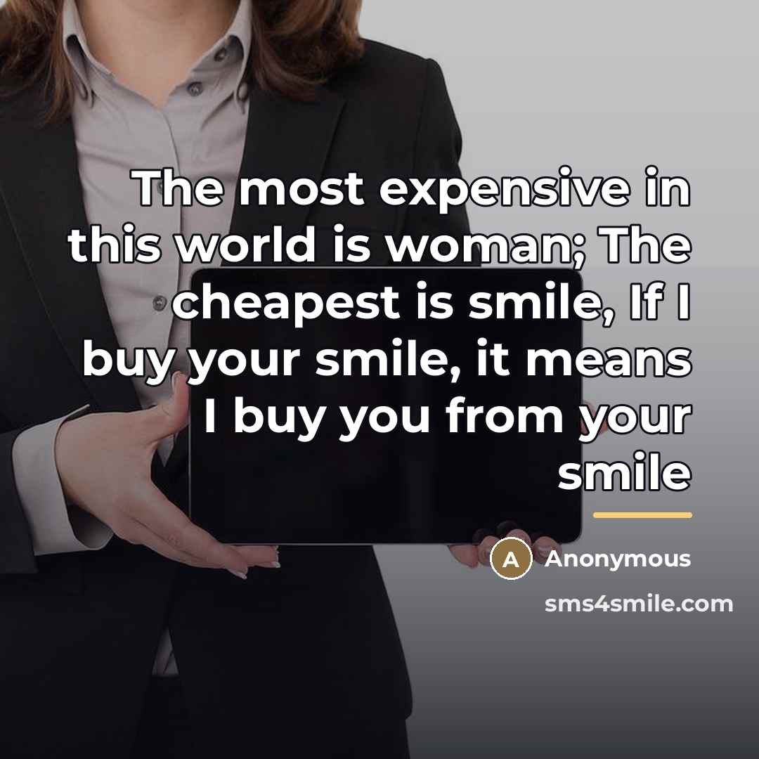 “The most expensive in this world is woman; The cheapest…” quote by Anonymous