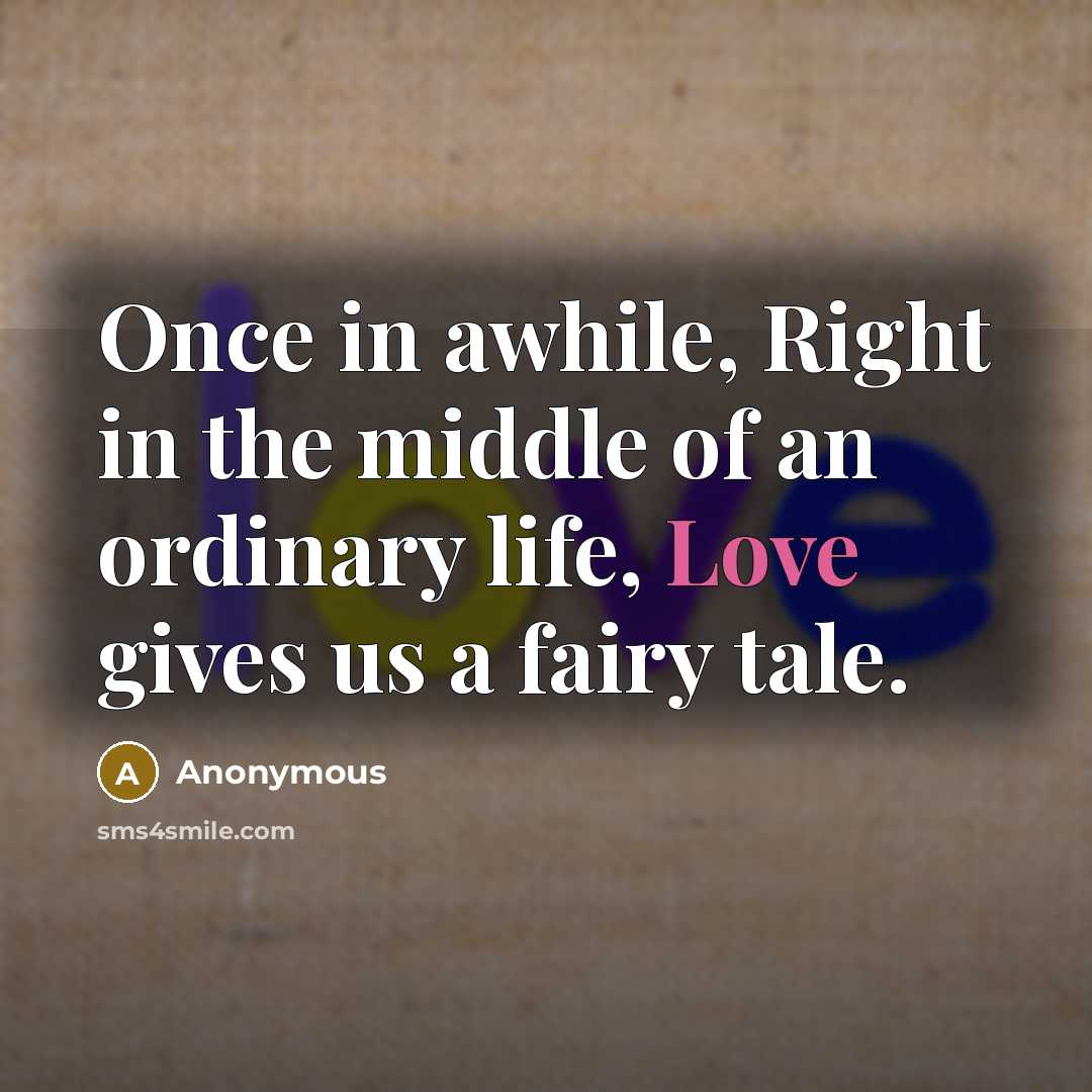 “Once in awhile, Right in the middle of an ordinary…” quote by Anonymous