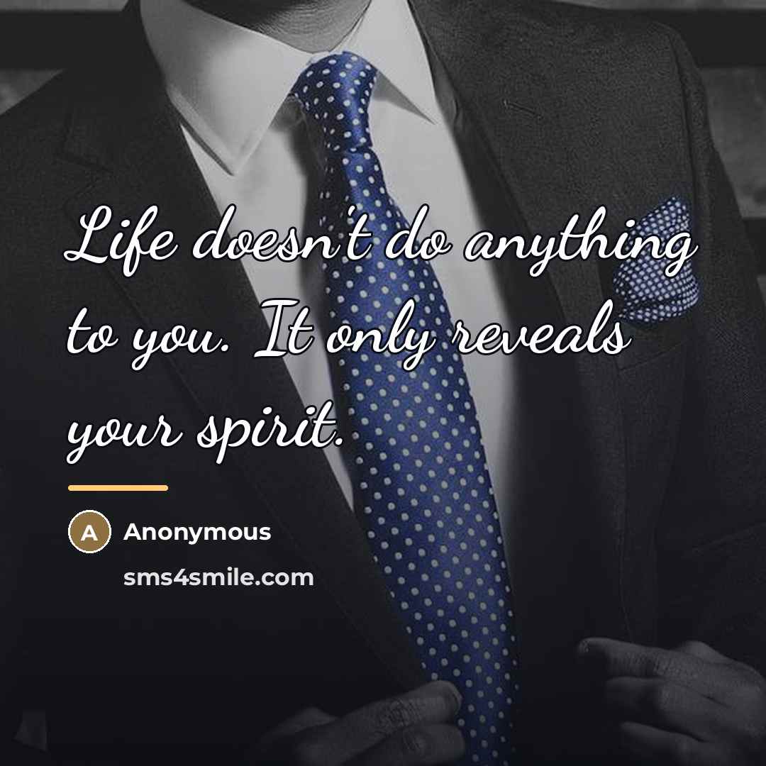 “Life doesn't do anything to you. It only reveals your…” quote by Anonymous